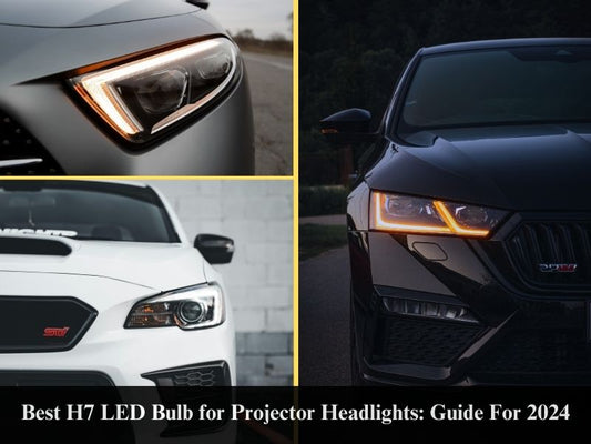 Best H7 LED Bulb for Projector Headlights: Guide For 2024