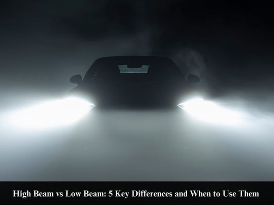 High Beam vs Low Beam: 5 Key Differences and When to Use Them 