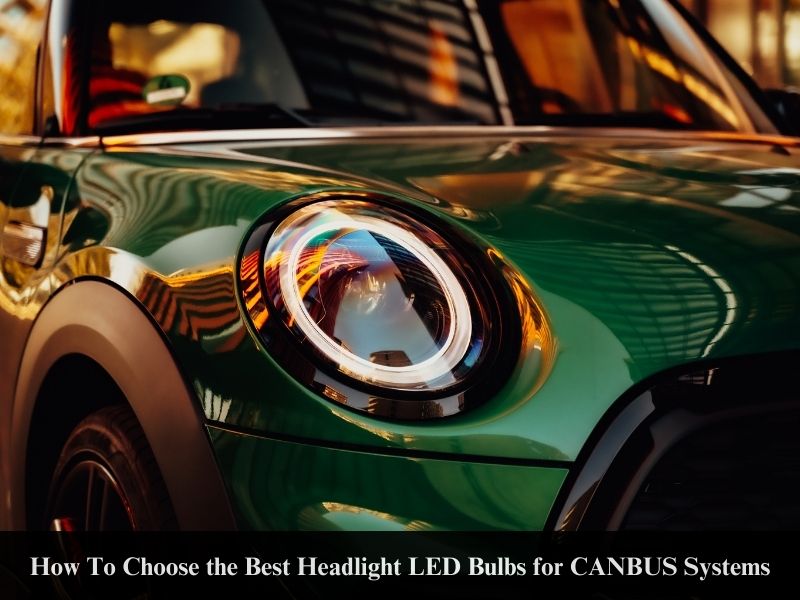 How To Choose the Best Headlight LED Bulbs for CANBUS Systems