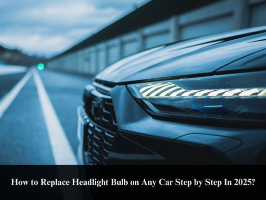 How to Replace Headlight Bulb on Any Car Step by Step In 2025?