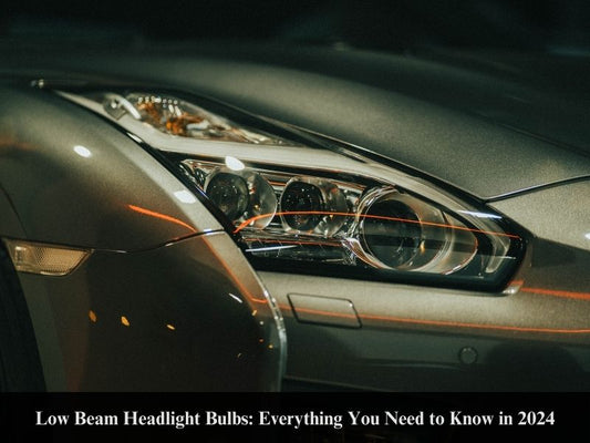 Low Beam Headlight Bulbs: Everything You Need to Know in 2024