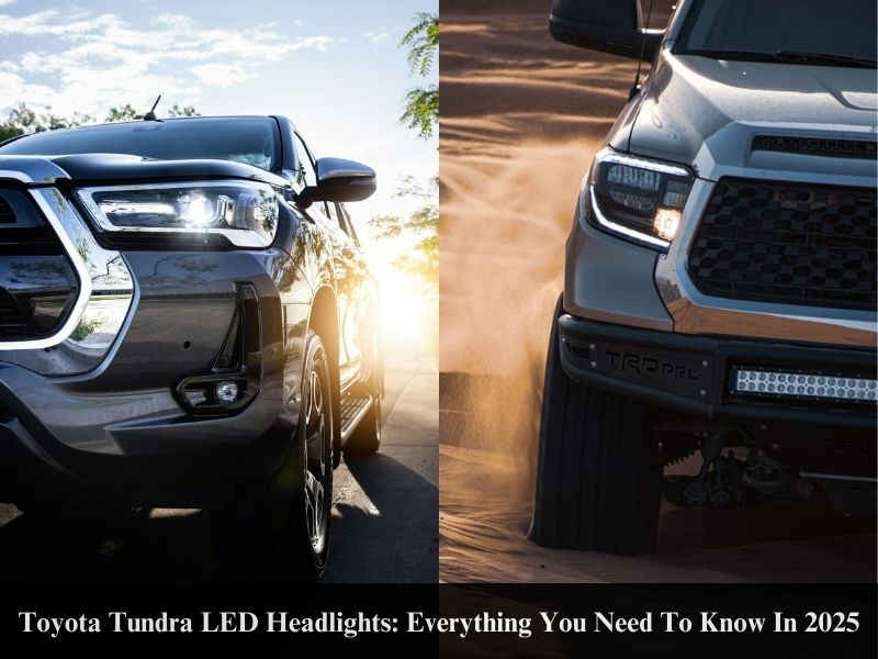 Toyota Tundra LED Headlights: Everything You Need To Know In 2025