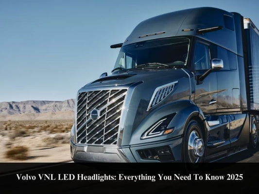 Volvo VNL LED Headlights: Everything You Need To Know 2025