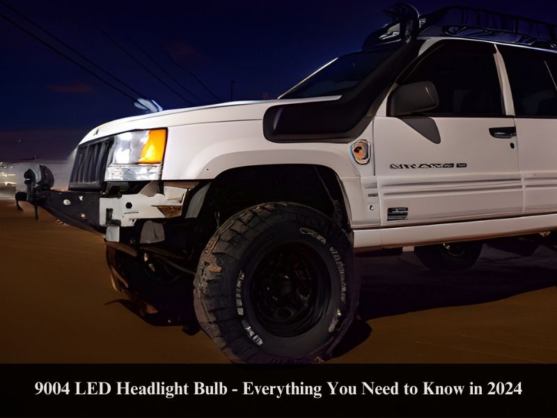 9004 LED Headlight Bulb - Everything You Need to Know in 2024
