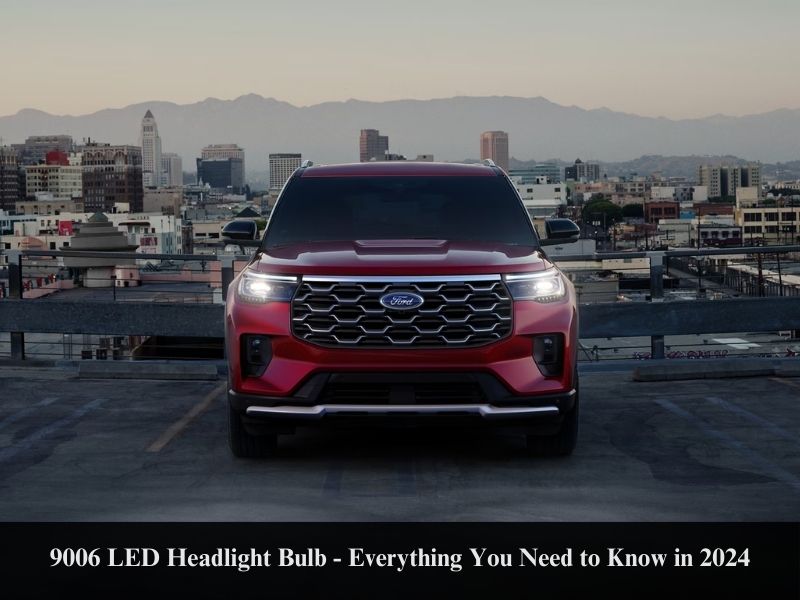 9006 LED Headlight Bulb - Everything You Need to Know in 2024
