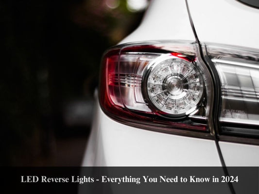 LED Reverse Lights - Everything You Need to Know in 2024