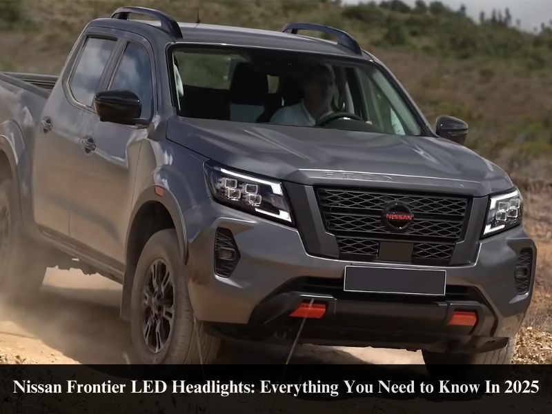 Nissan Frontier LED Headlights: Everything You Need to Know In 2025